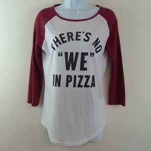 “There’s no “we” in pizza” tee